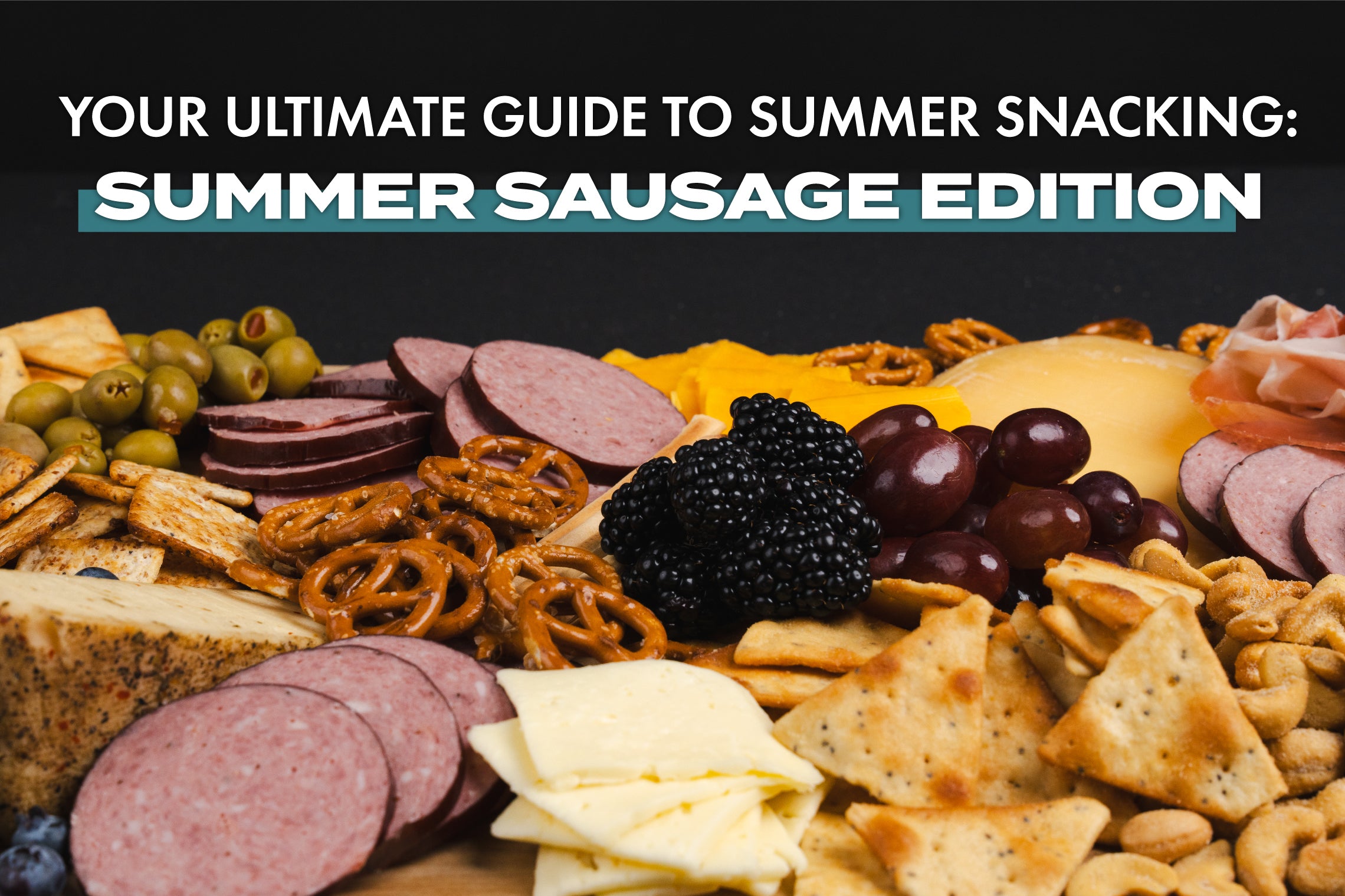 Your Ultimate Guide to Summer Snacking: Summer Sausage Edition